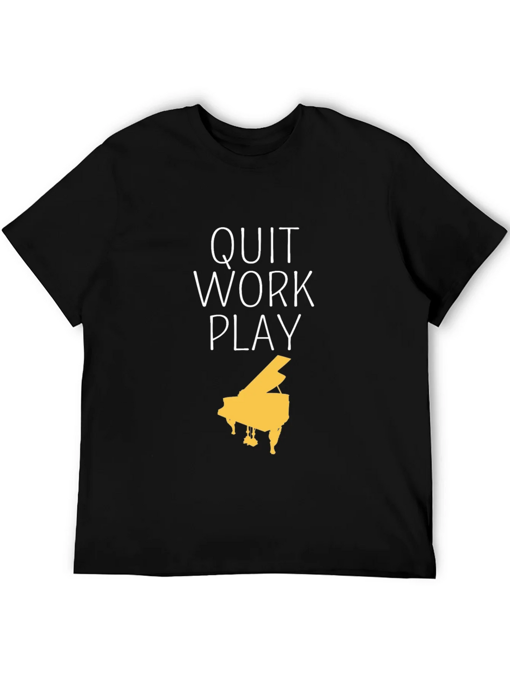 Quit Work Play Piano T-Shirt