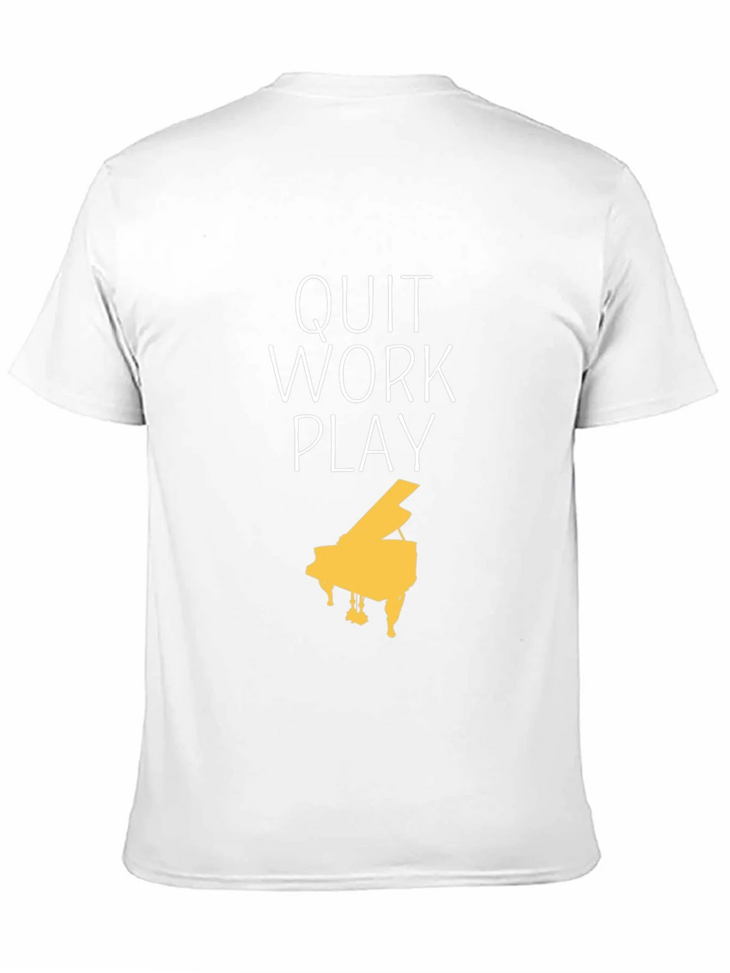 Quit Work Play Piano T-Shirt