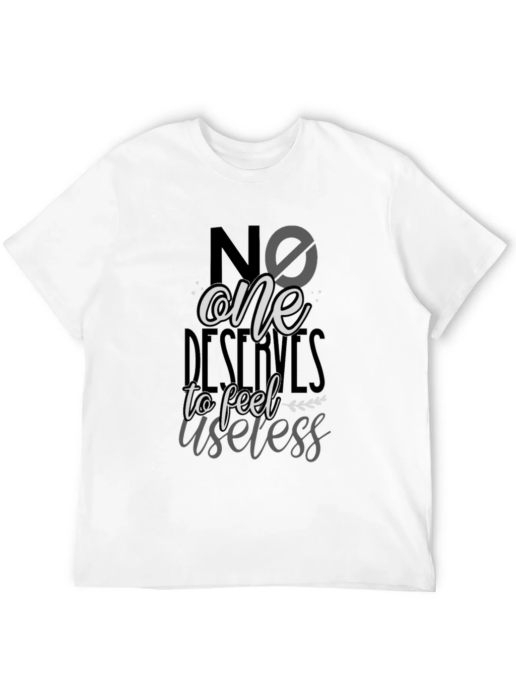 No One Deserves to Feel Useless T-Shirt