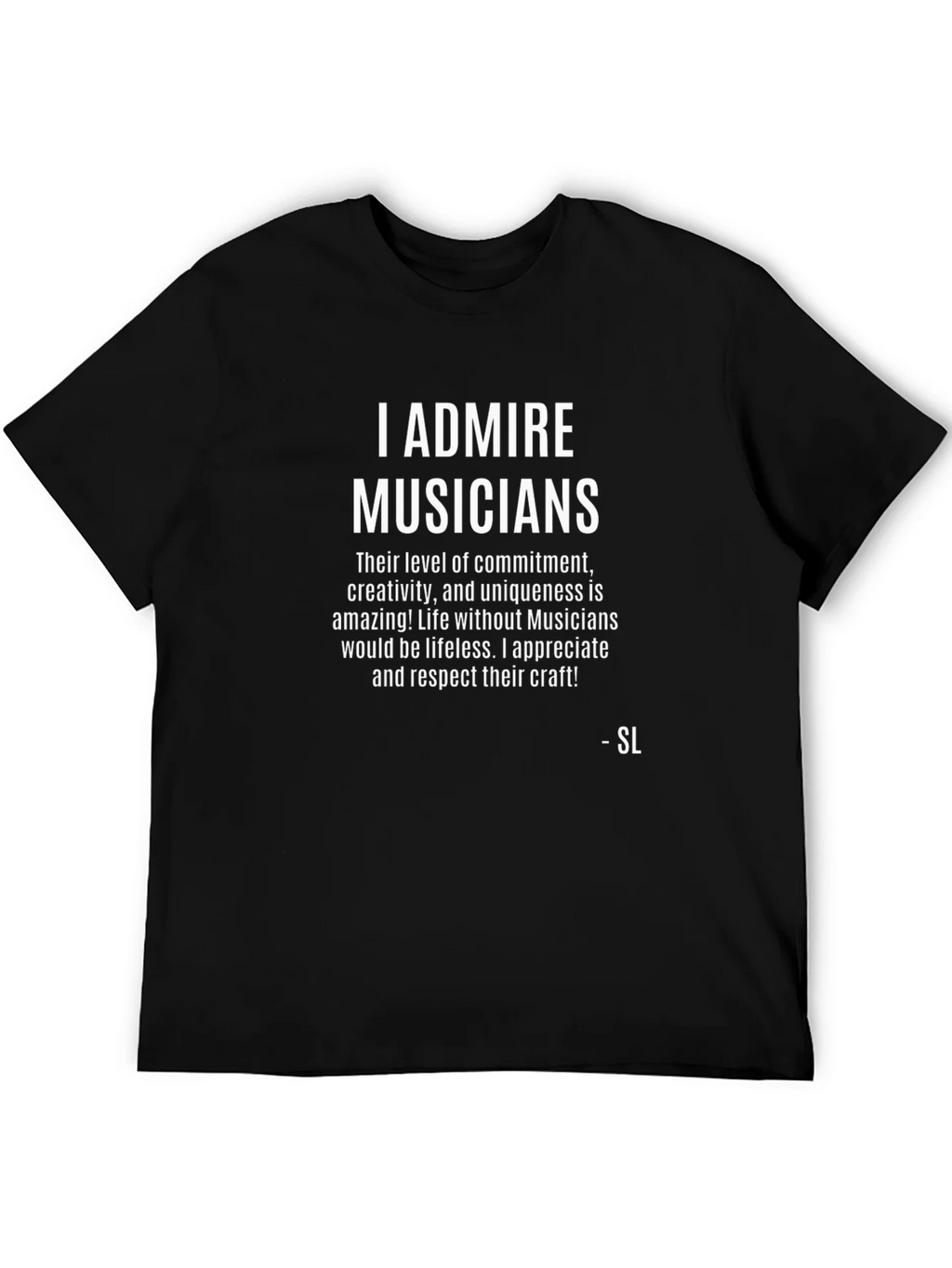 I Admire Musicians Graphic T-Shirt