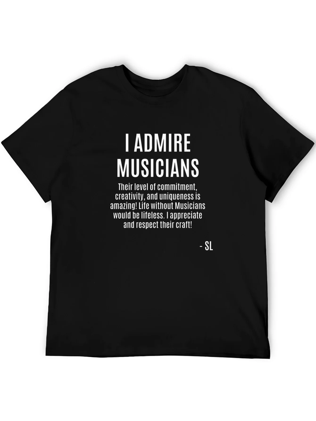 I Admire Musicians Graphic T-Shirt