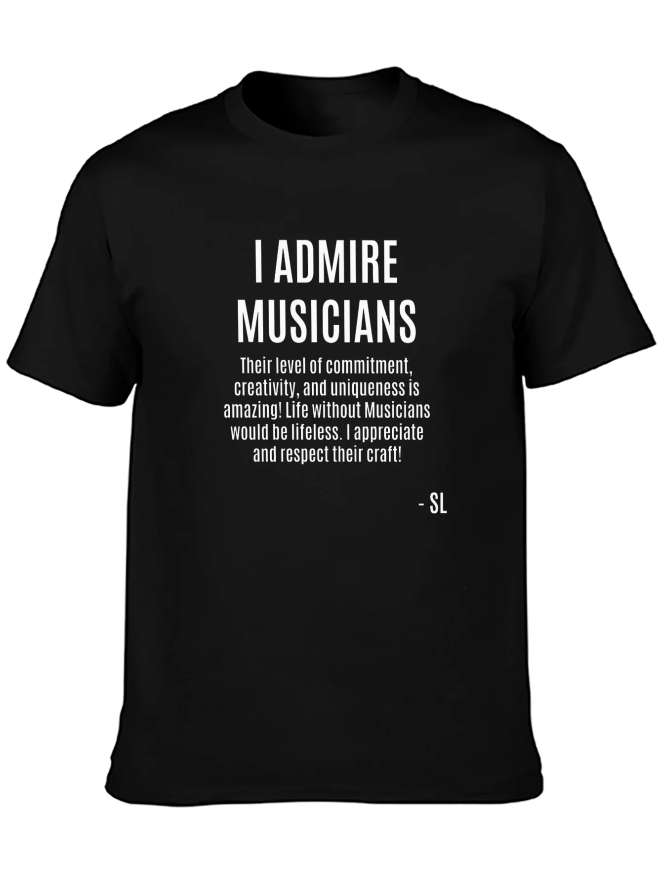 I Admire Musicians Graphic T-Shirt