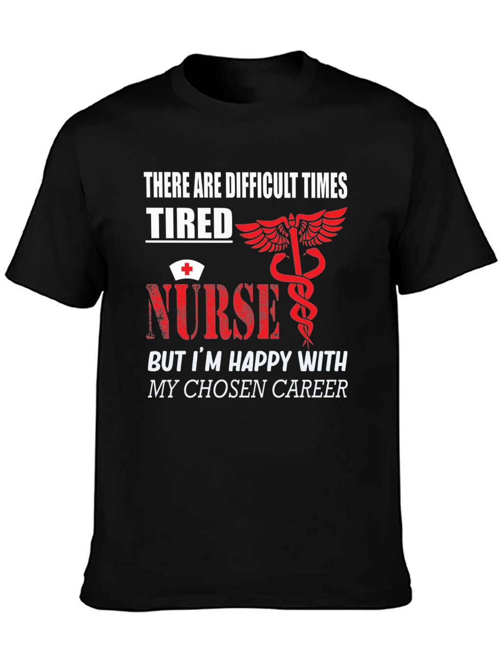 Tired Nurse T-Shirt - Difficult Times Chosen Career