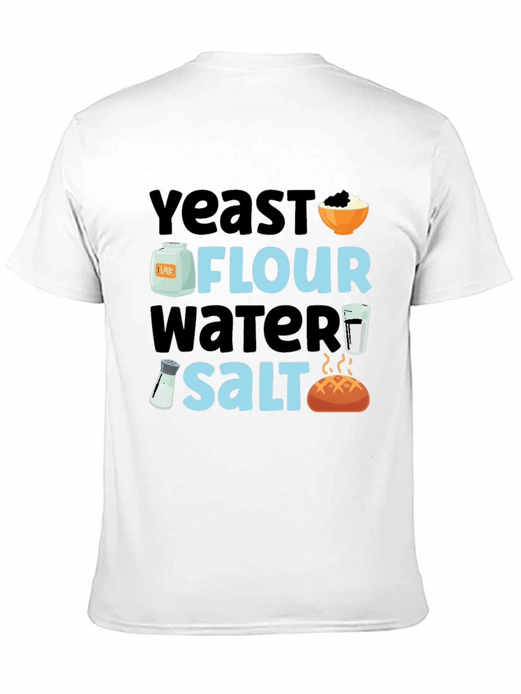 Baking Ingredients T-Shirt - Yeast Flour Water Salt