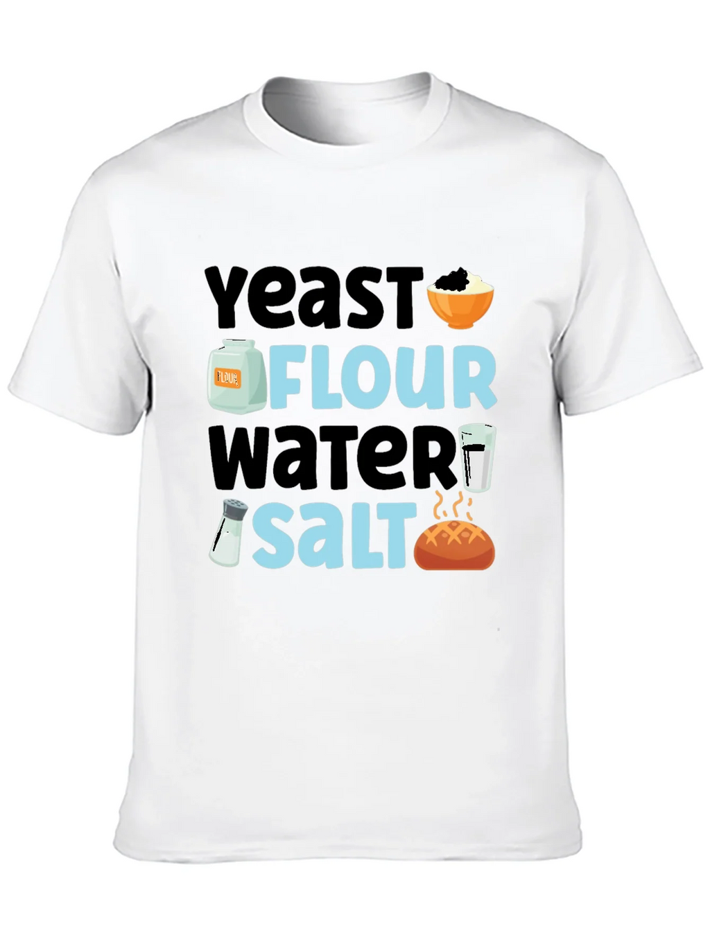Baking Ingredients T-Shirt - Yeast Flour Water Salt