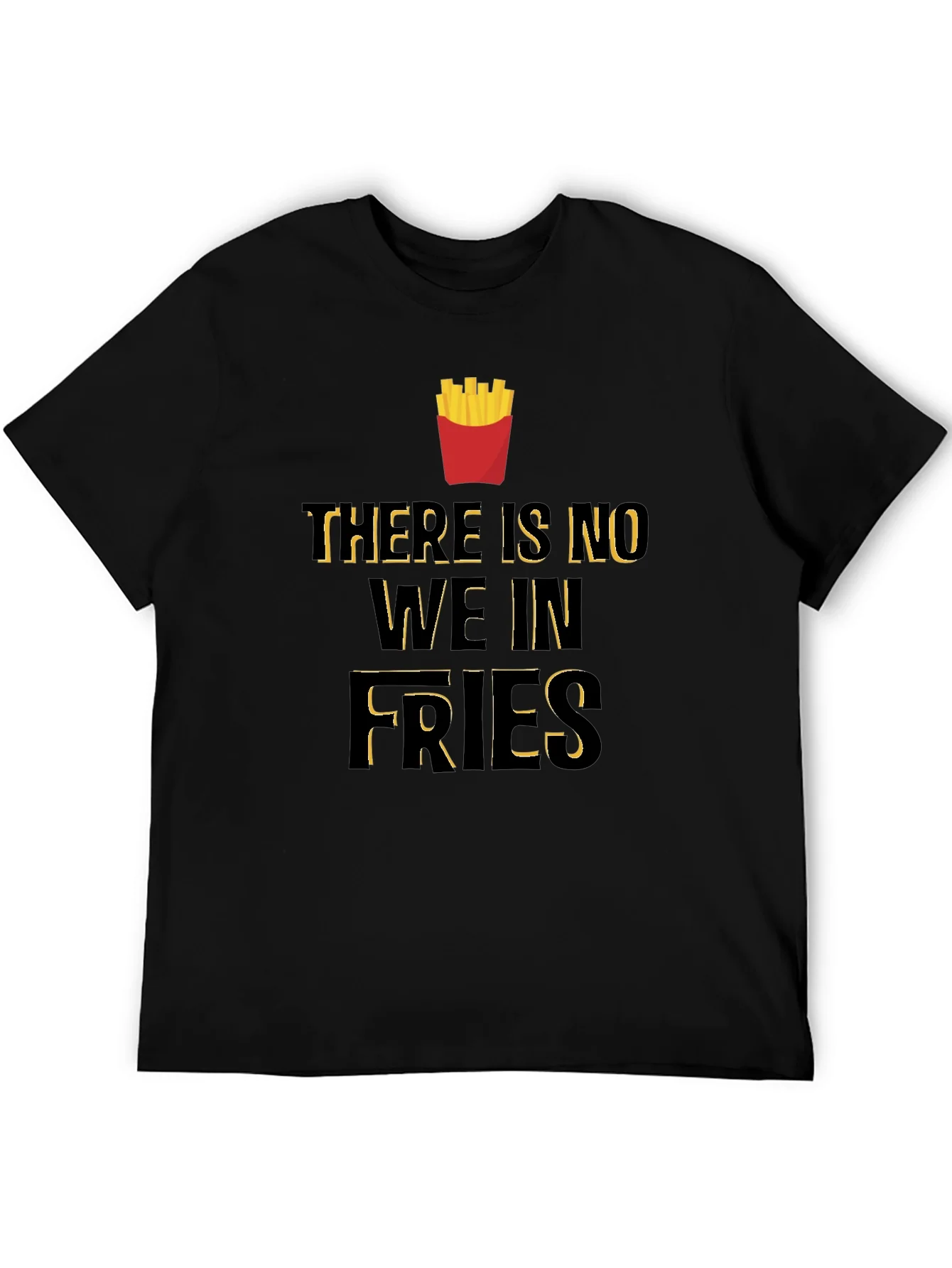 Funny There Is No We In Fries Graphic T-Shirt