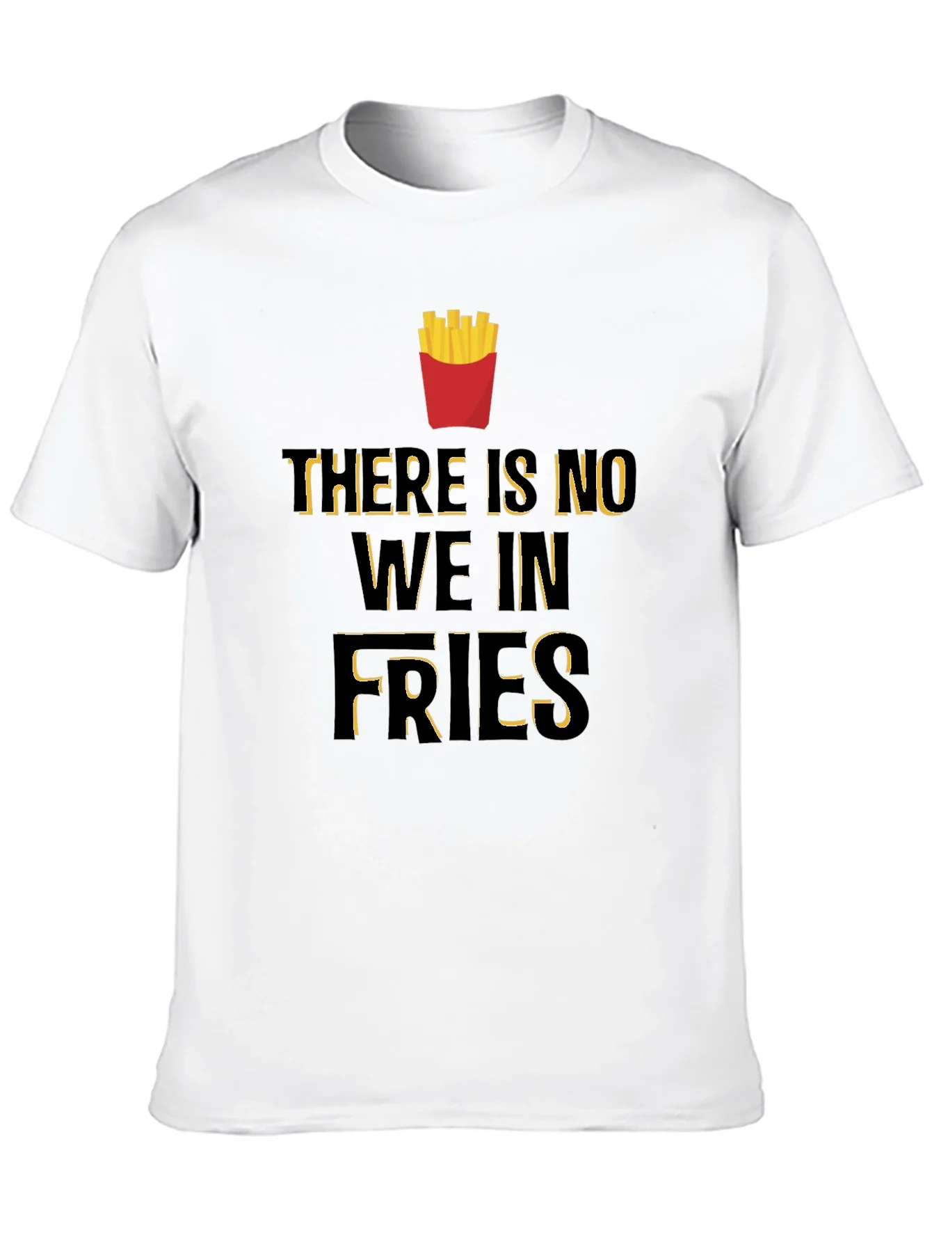 Funny There Is No We In Fries Graphic T-Shirt