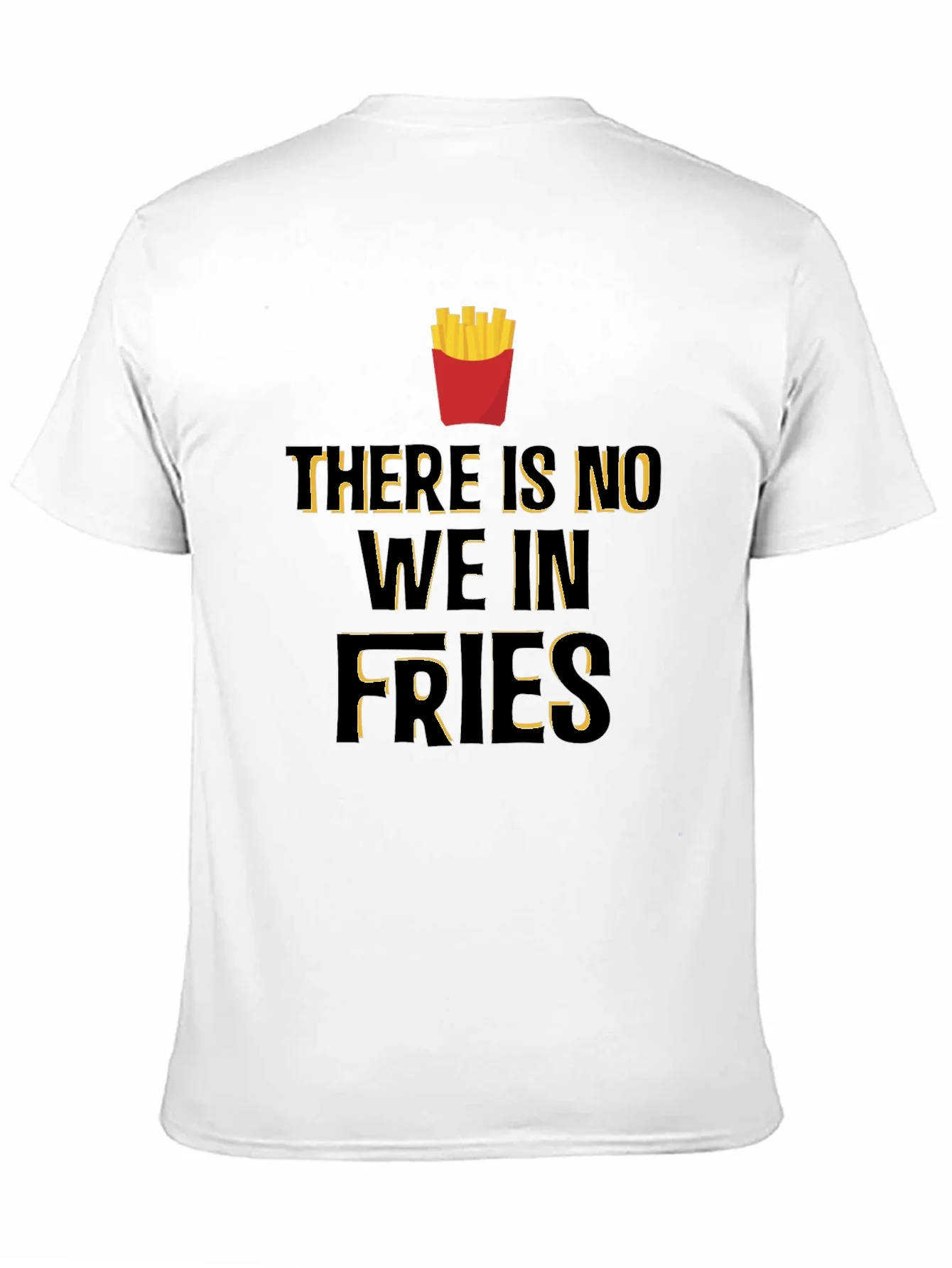 Funny There Is No We In Fries Graphic T-Shirt
