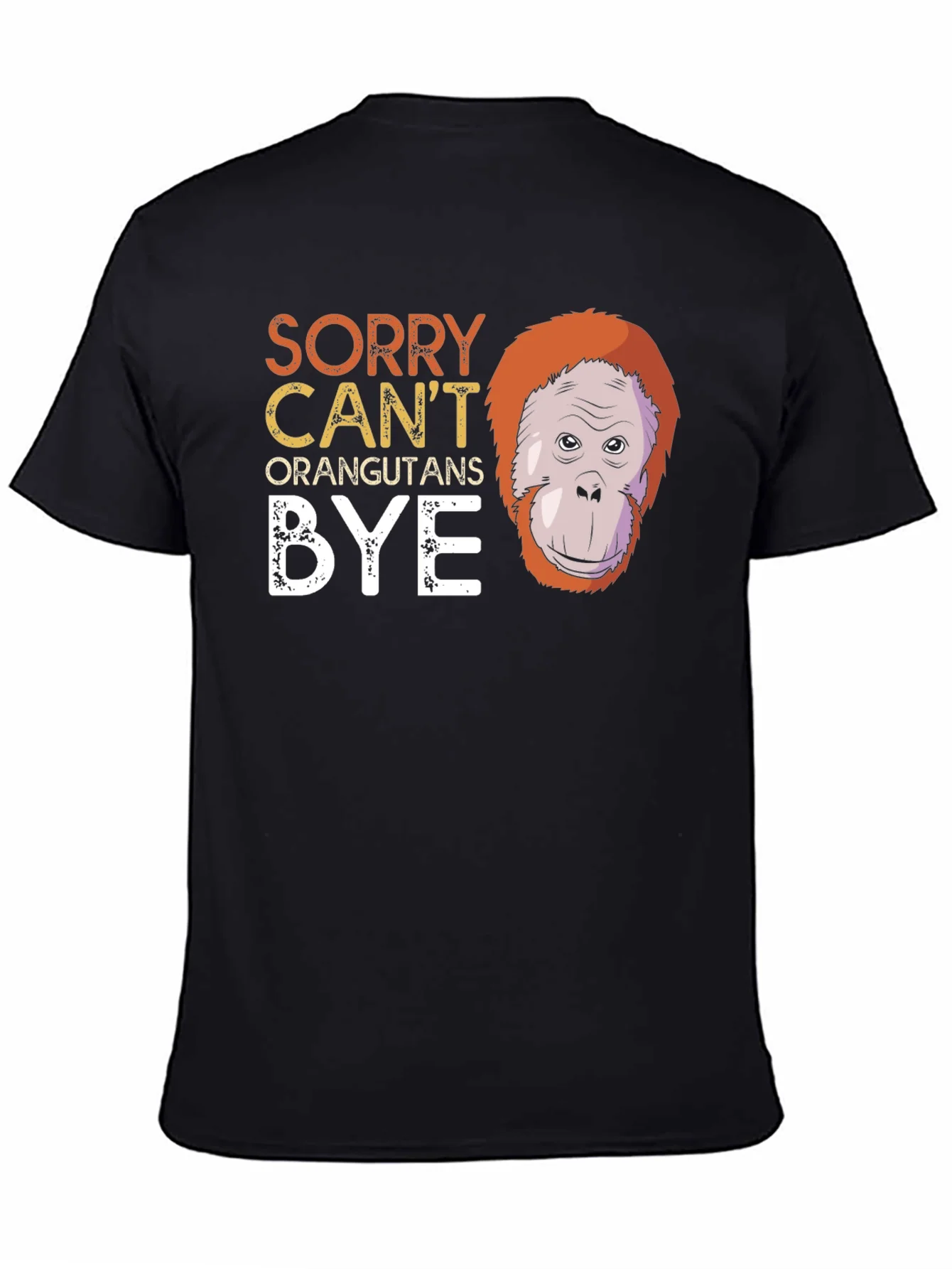 Funny Orangutan Graphic T-Shirt - Sorry Cant Bye