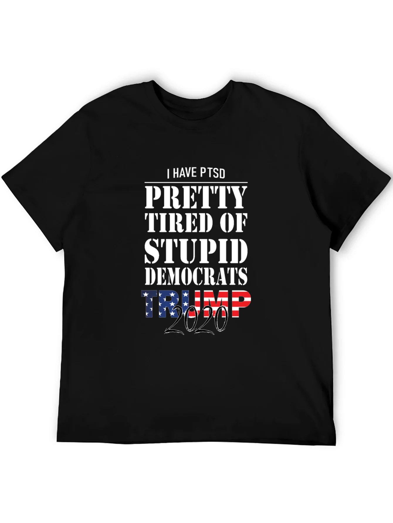 I Have PTSD Pretty Tired of Stupid Democrats Trump 2020 T-Shirt