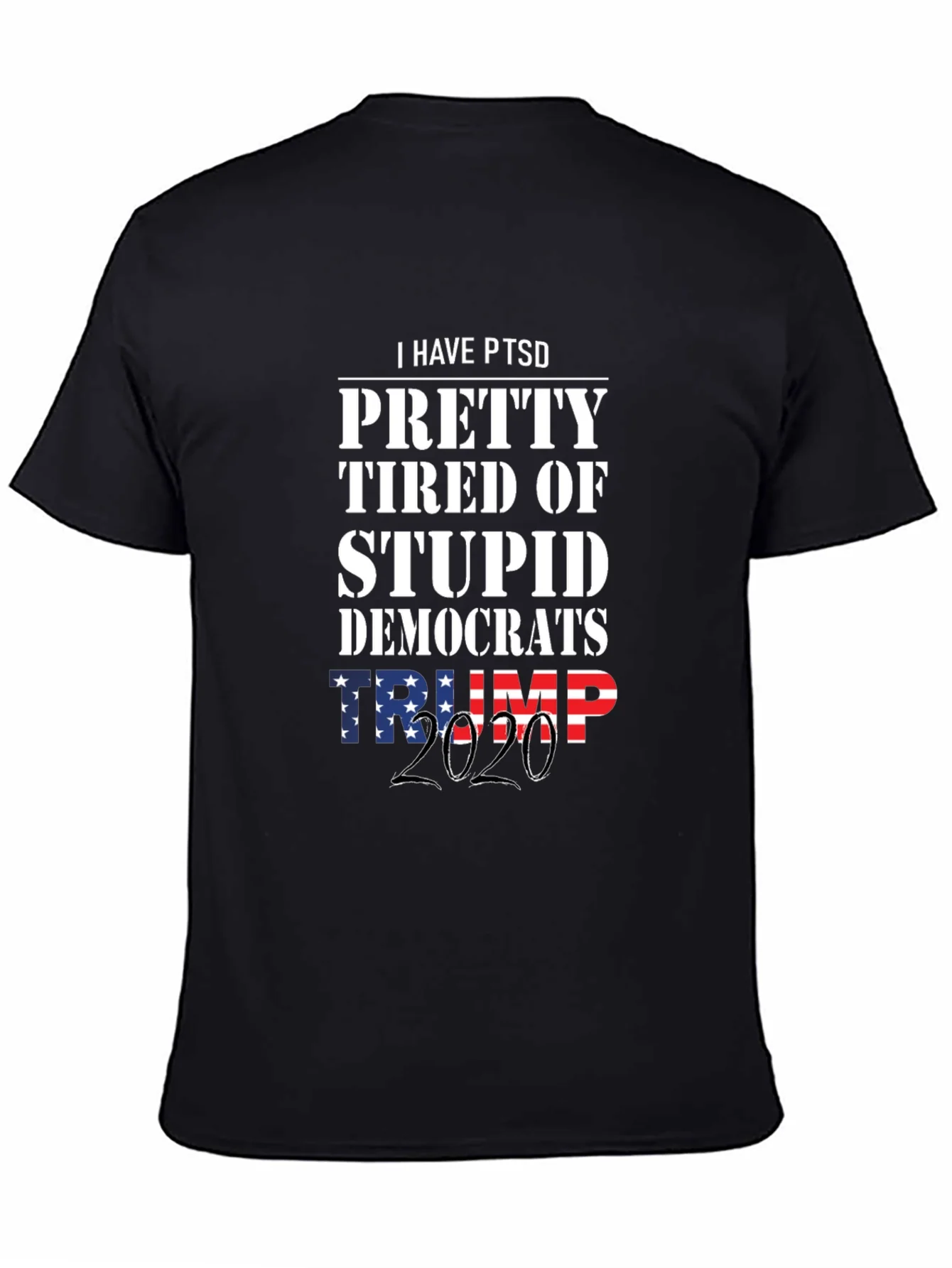 I Have PTSD Pretty Tired of Stupid Democrats Trump 2020 T-Shirt