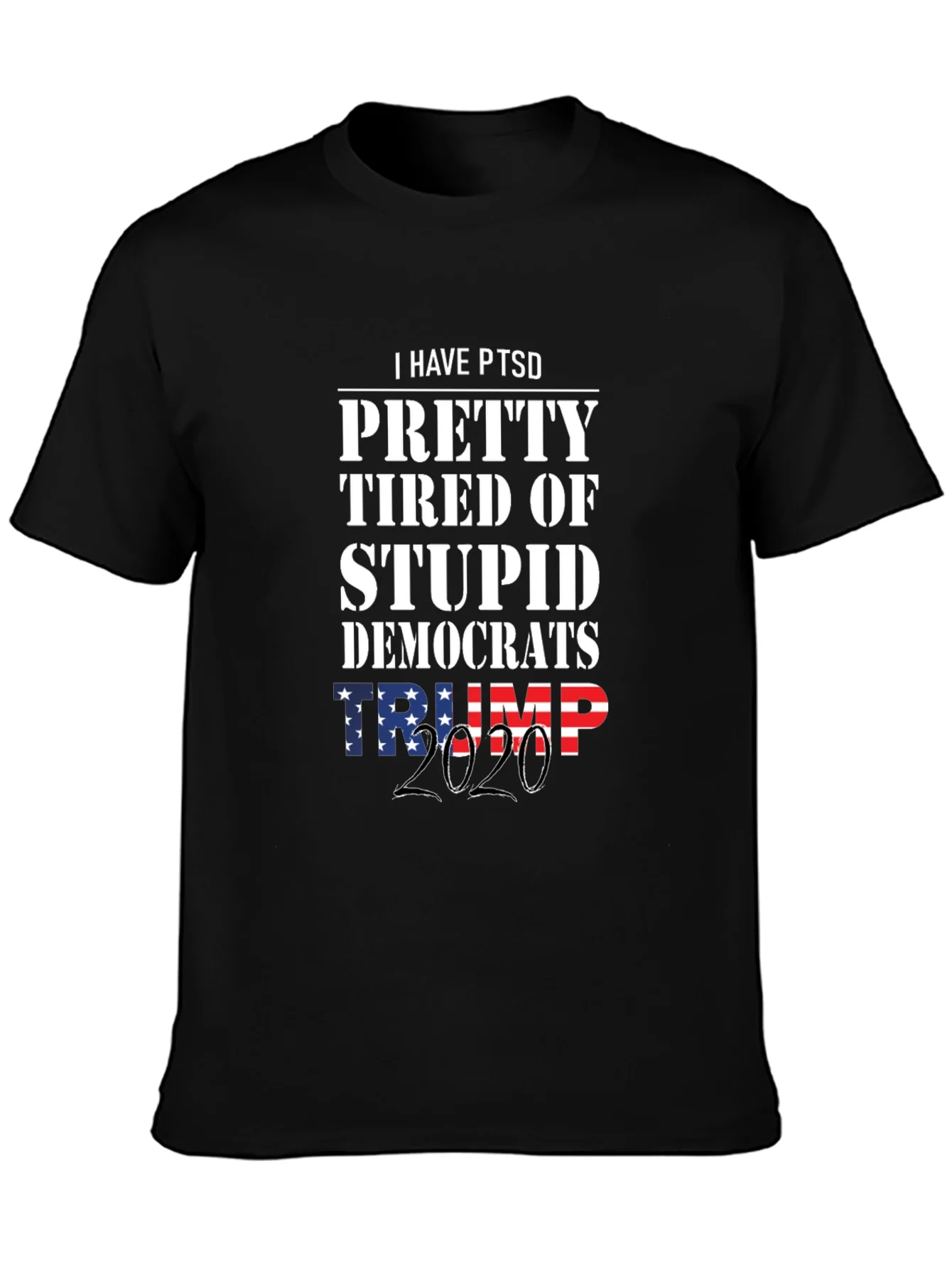 I Have PTSD Pretty Tired of Stupid Democrats Trump 2020 T-Shirt