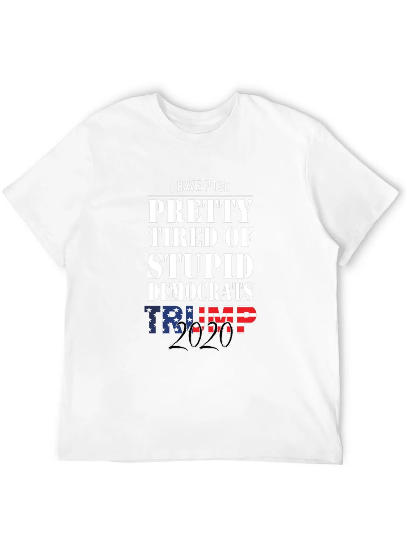 I Have PTSD Pretty Tired of Stupid Democrats Trump 2020 T-Shirt