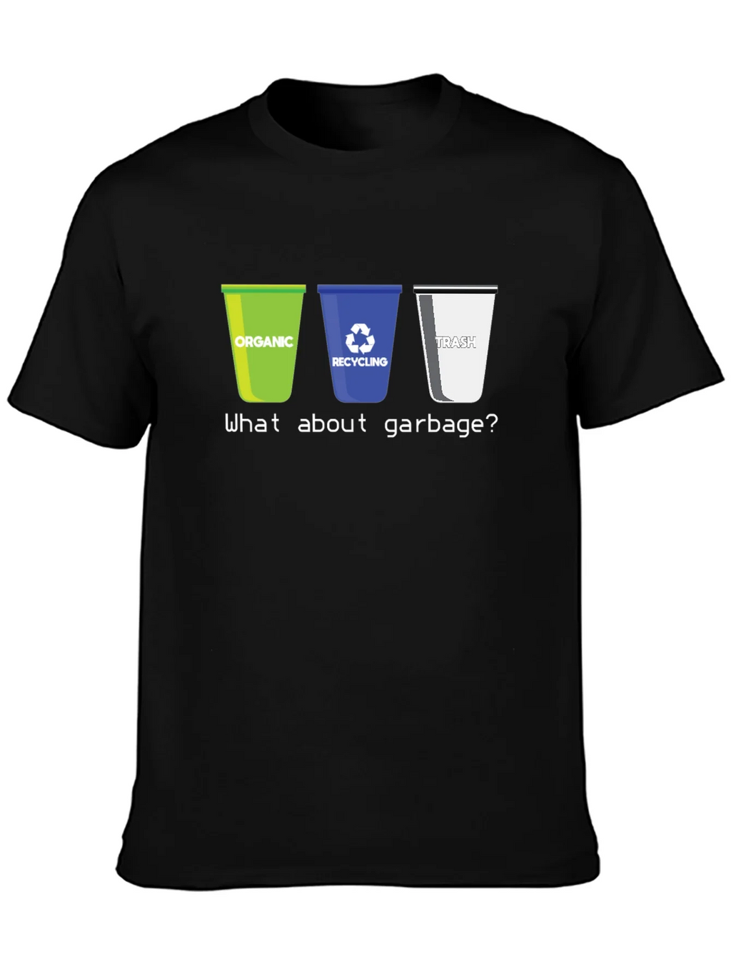 Recycling Humor T-Shirt - What About Garbage?