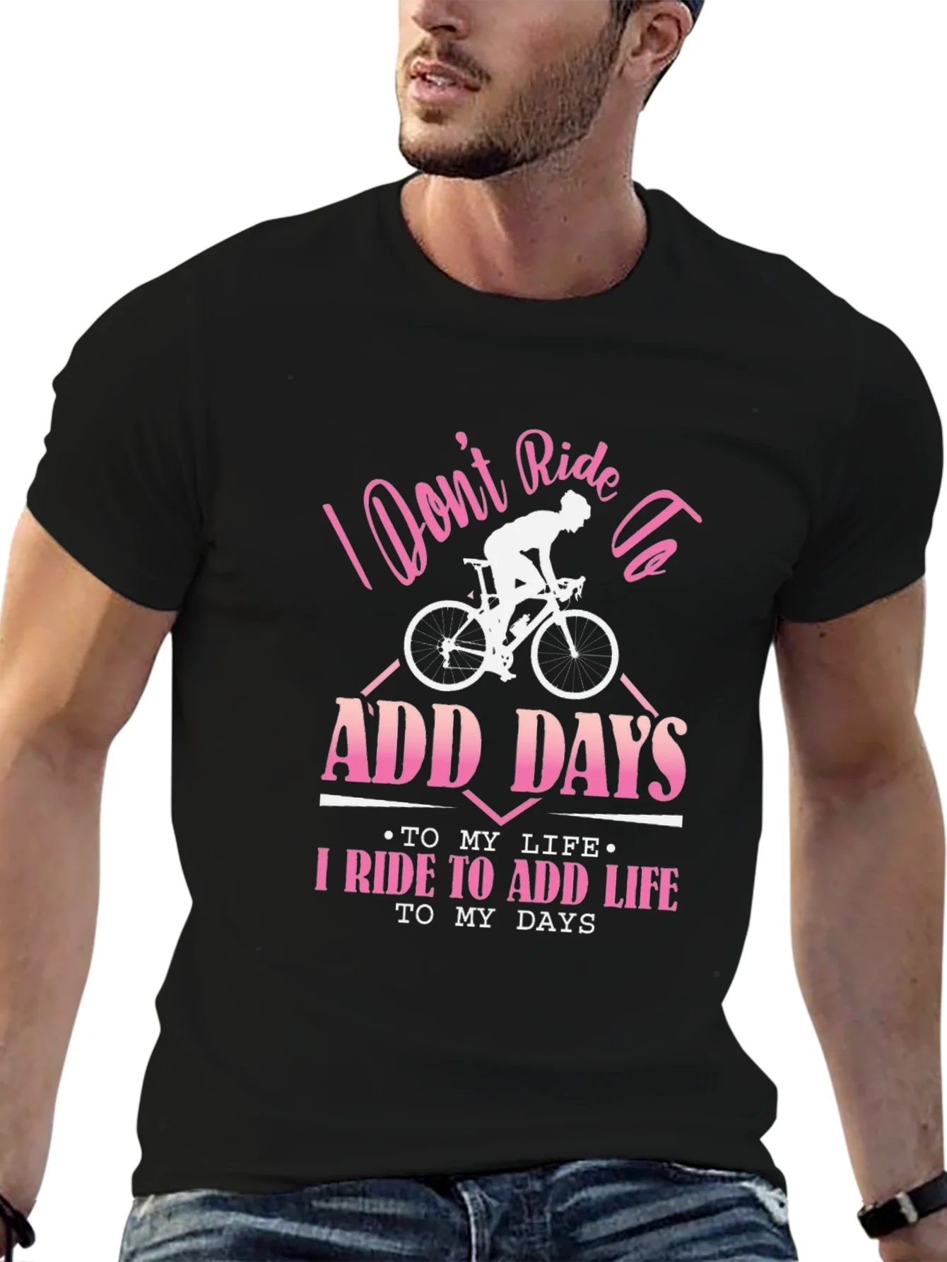 Cyclist T-Shirt: Ride to Add Life Not Days!