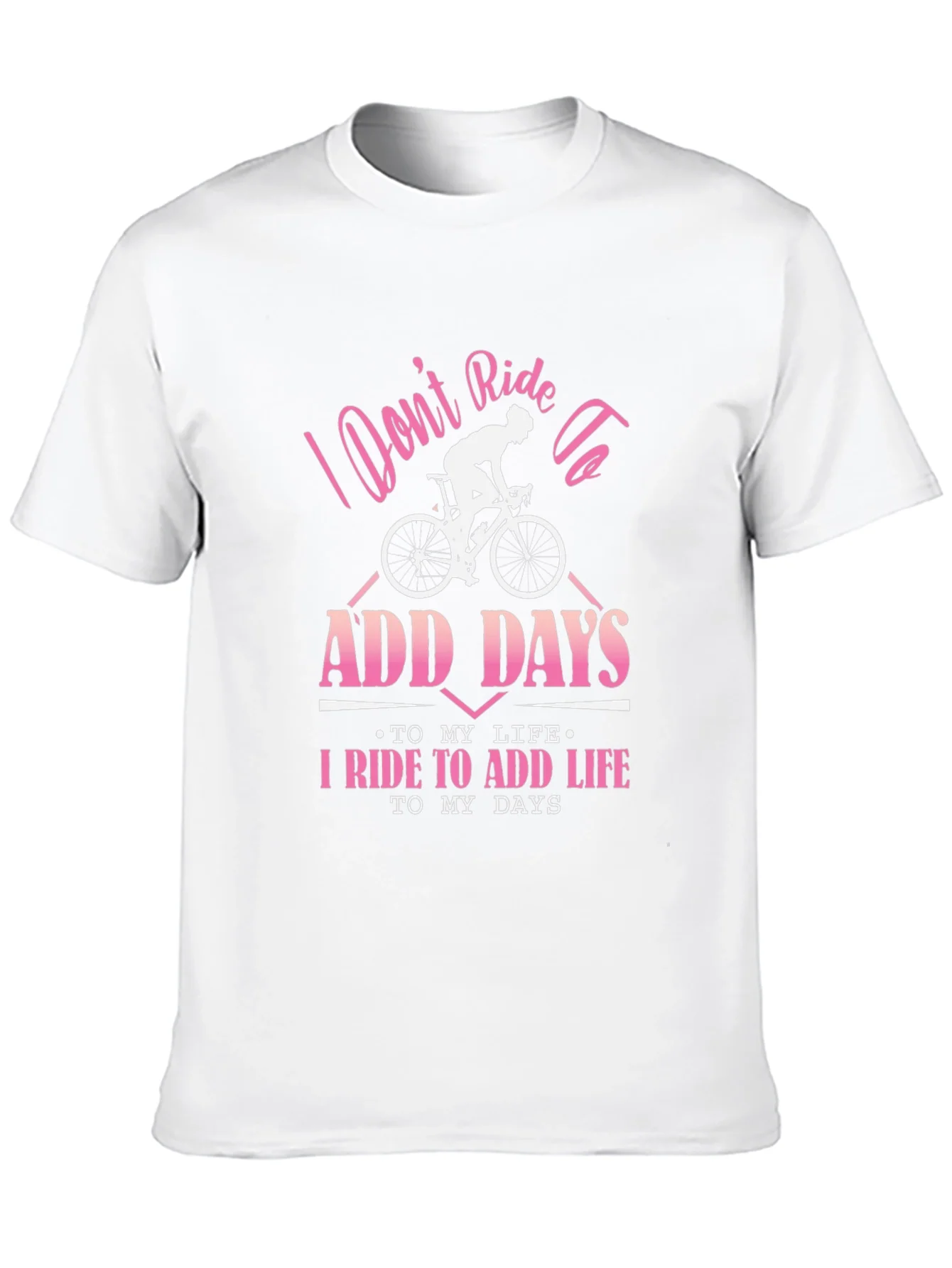 Cyclist T-Shirt: Ride to Add Life Not Days!