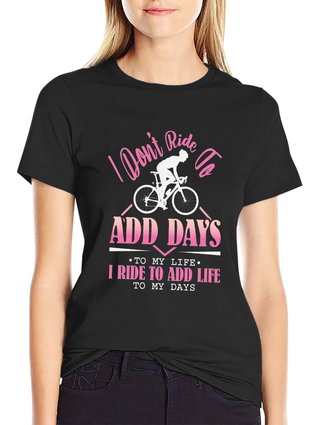 Cyclist T-Shirt: Ride to Add Life Not Days!
