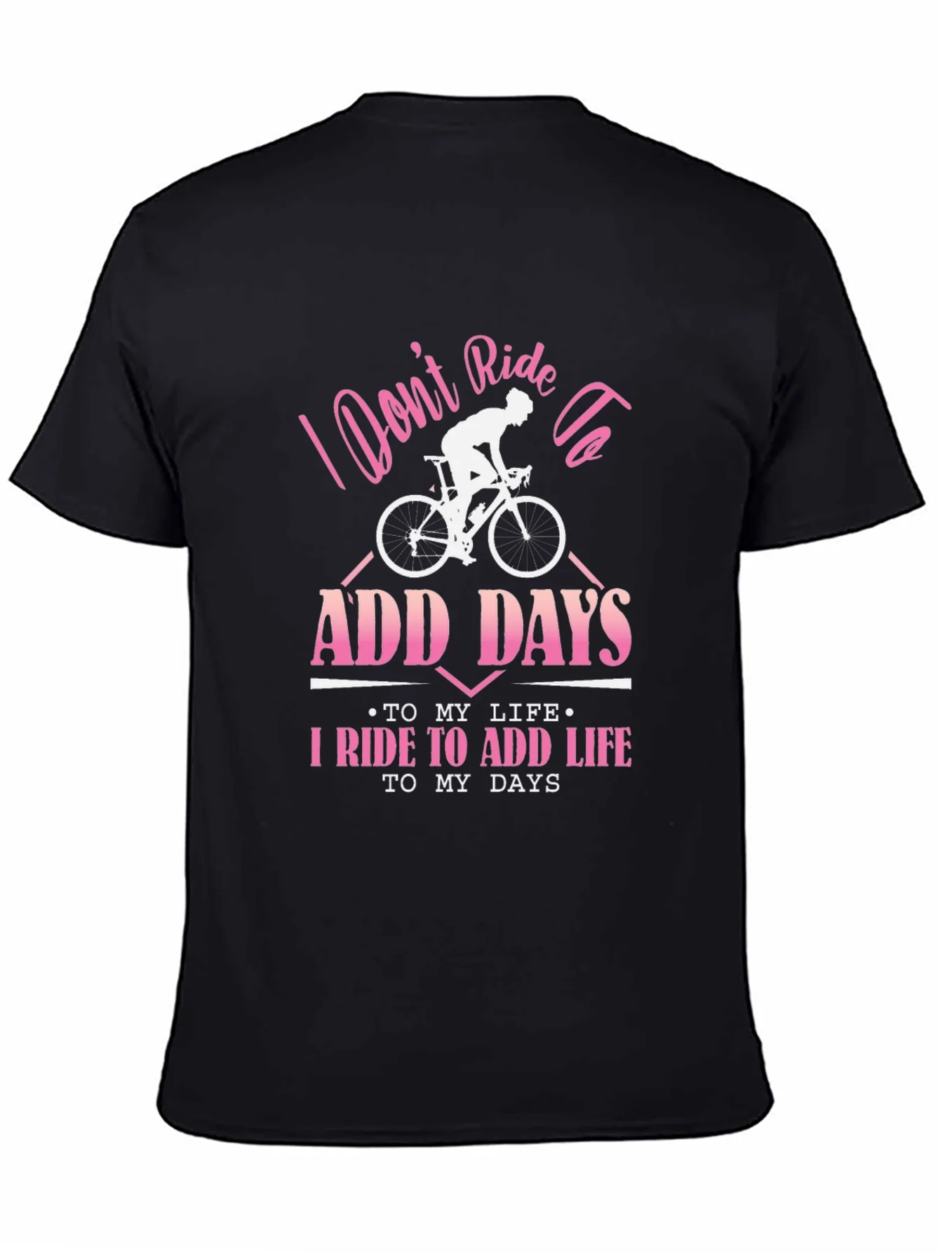 Cyclist T-Shirt: Ride to Add Life Not Days!