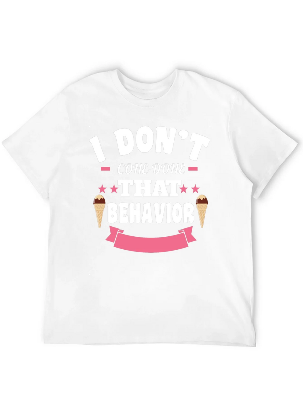 I Dont Cone-Done That Behavior T-Shirt