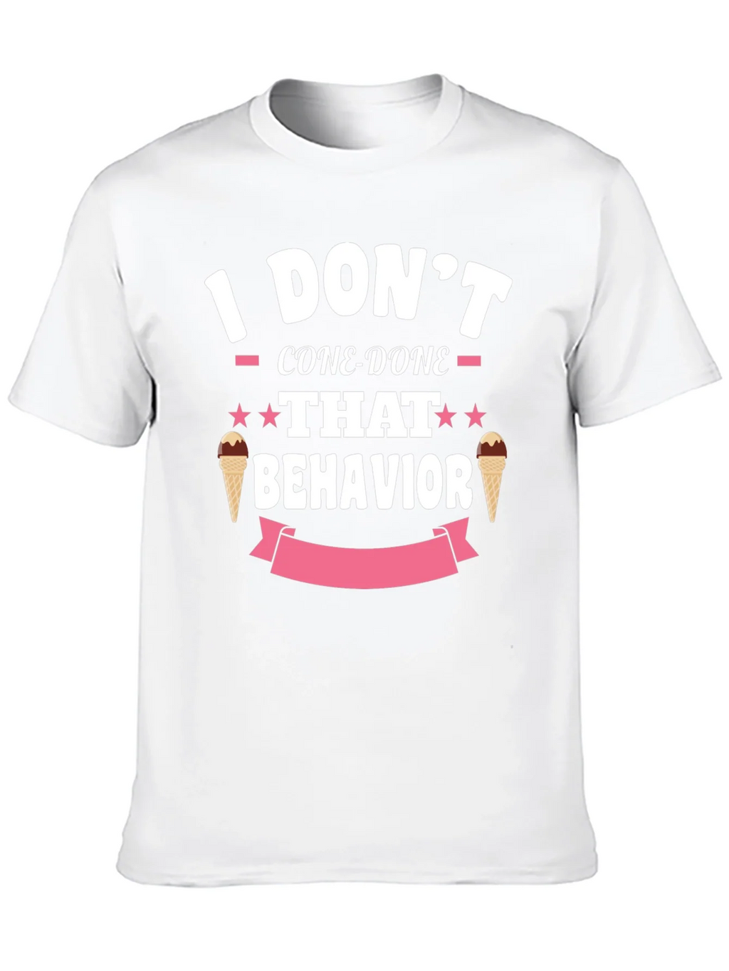 I Dont Cone-Done That Behavior T-Shirt