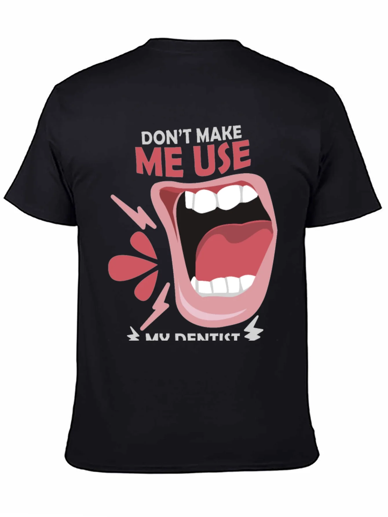 Dont Make Me Use My Dentist Black Tee