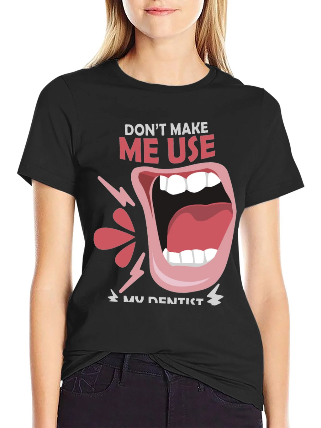 Dont Make Me Use My Dentist Black Tee