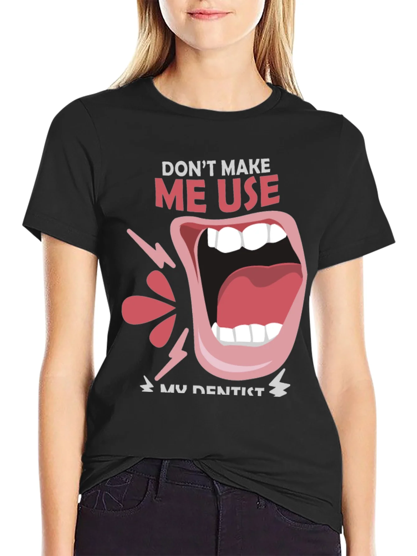 Dont Make Me Use My Dentist Black Tee