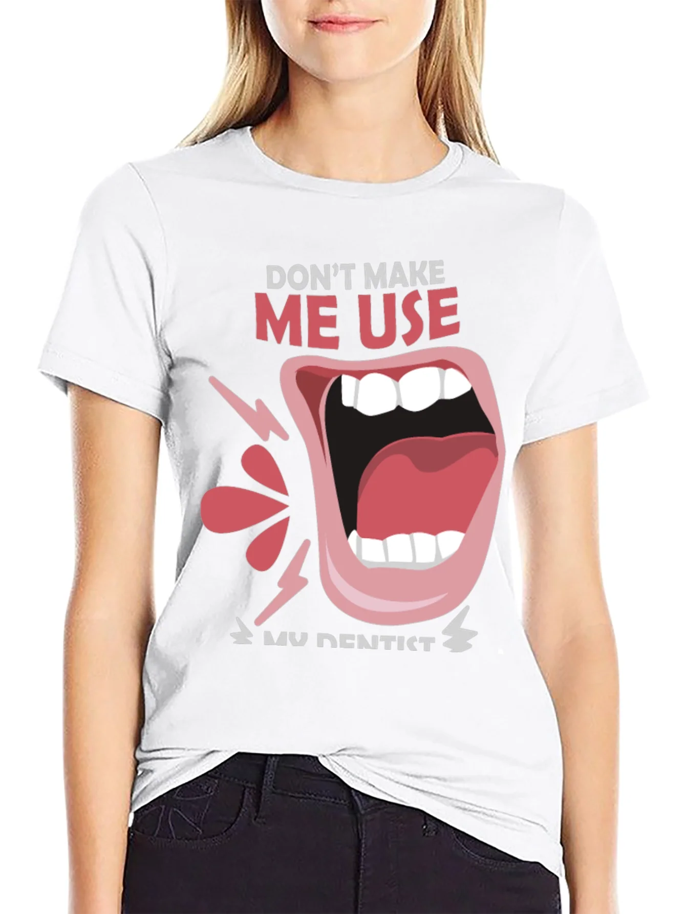 Dont Make Me Use My Dentist Black Tee
