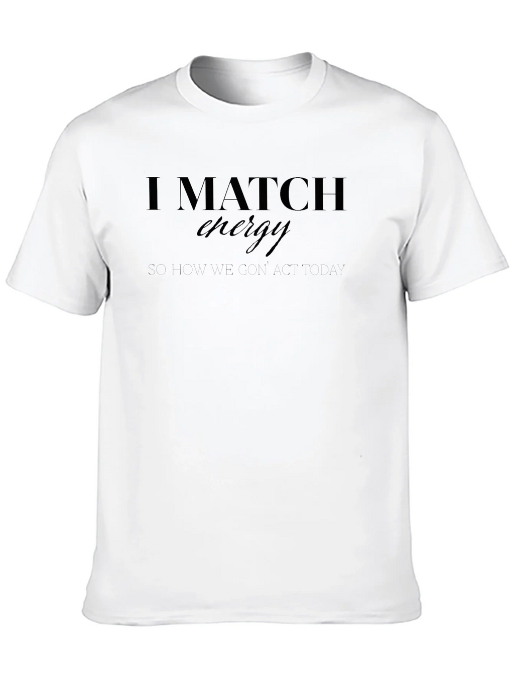 I Match Energy Graphic Tee - Black Casual T-Shirt