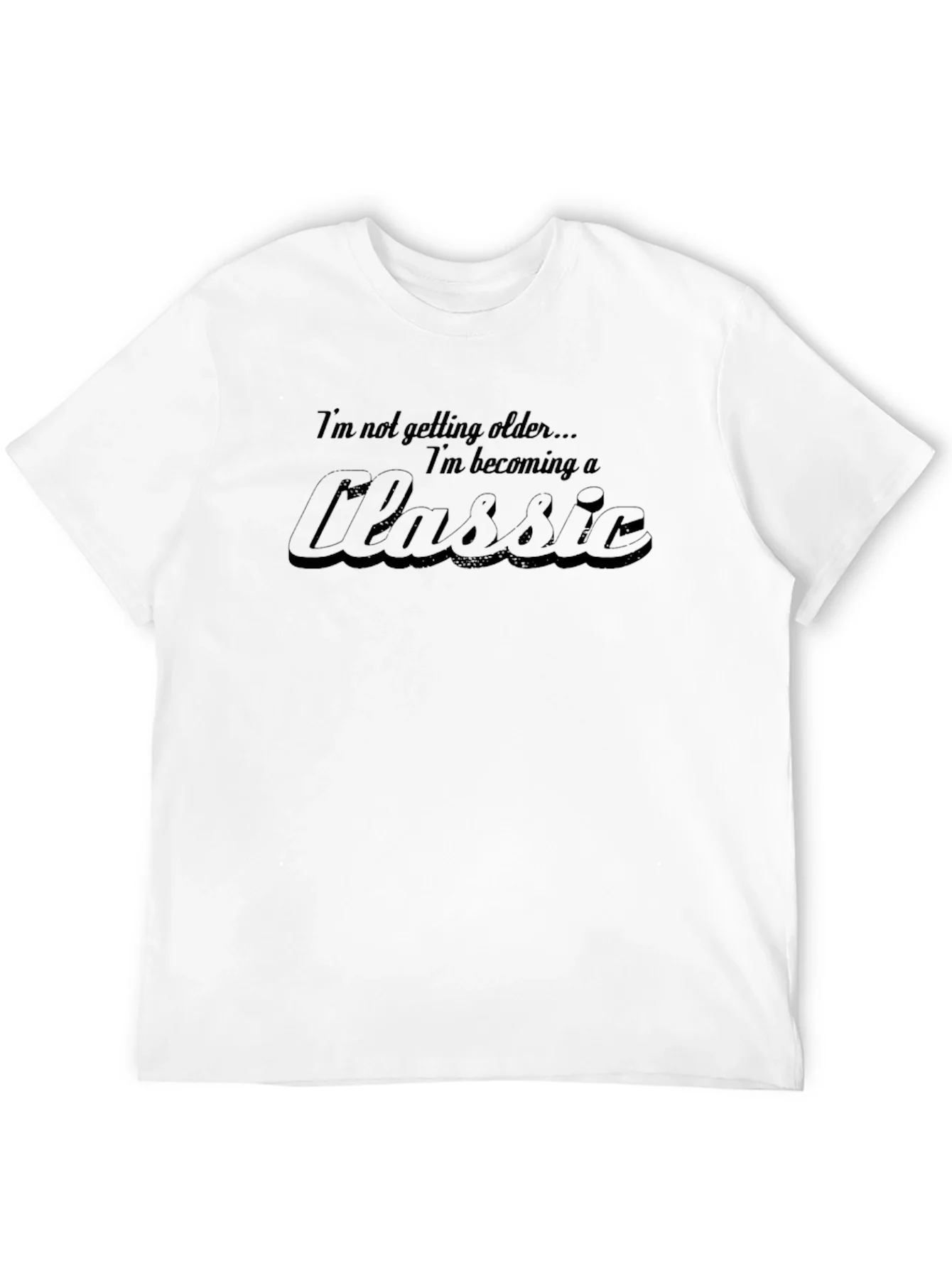 Classic Humor Tee - Im Not Getting Older T-Shirt