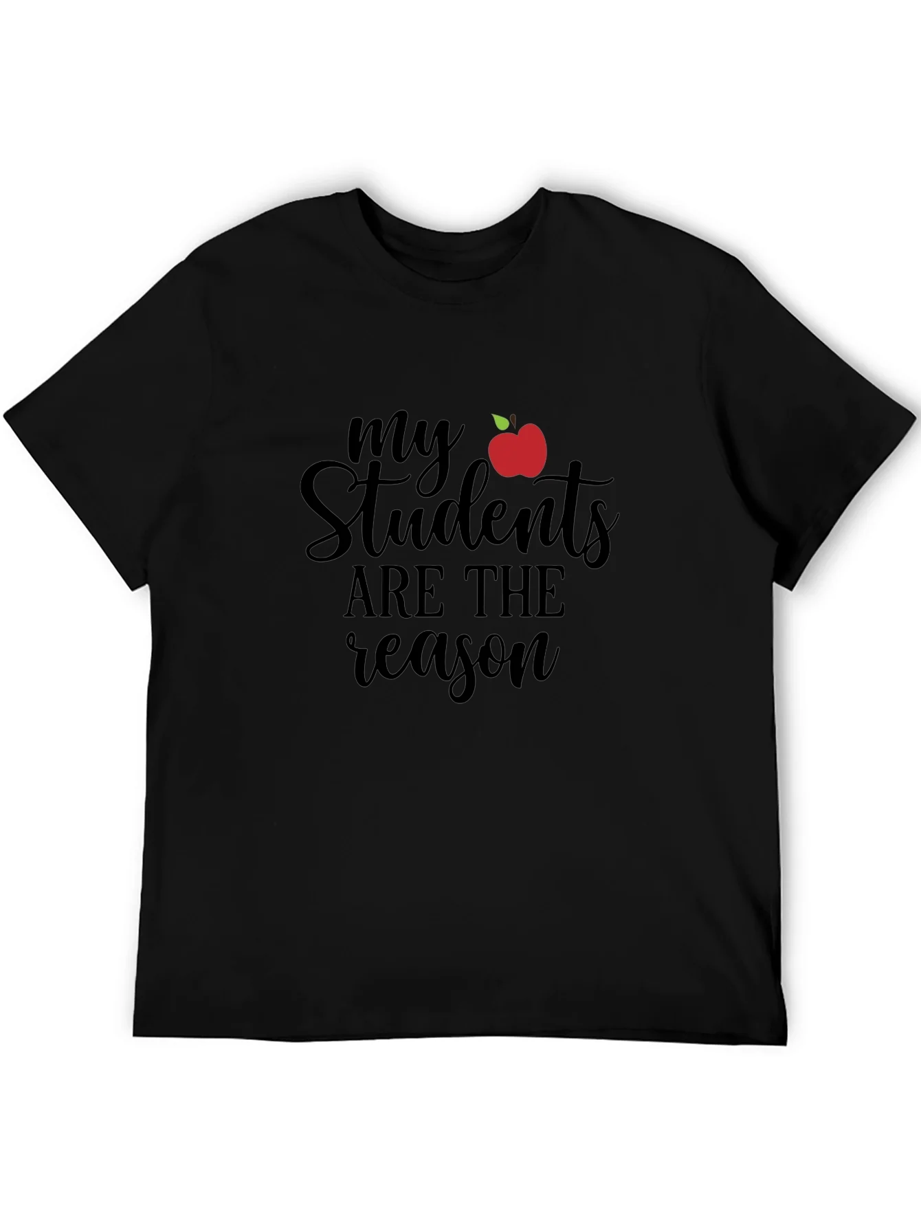 Teacher T-Shirt: My Students Are The Reason