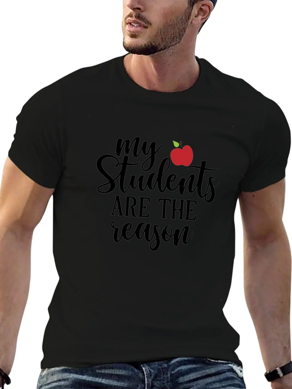 Teacher T-Shirt: My Students Are The Reason