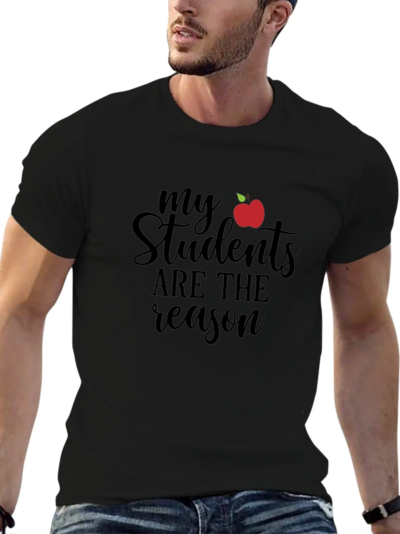 Teacher T-Shirt: My Students Are The Reason
