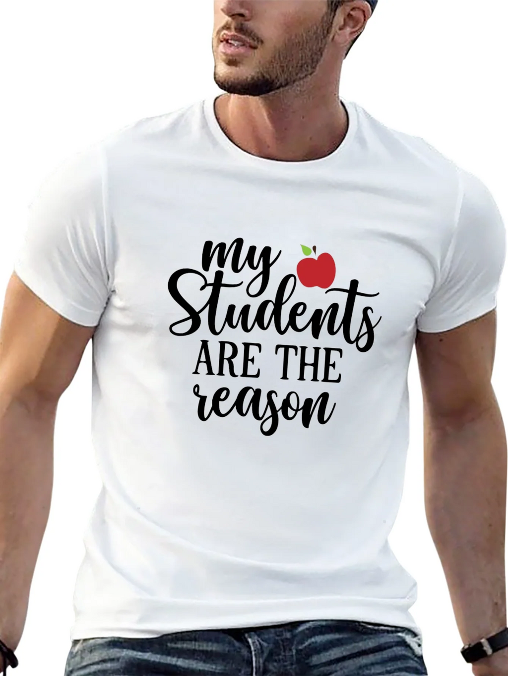 Teacher T-Shirt: My Students Are The Reason