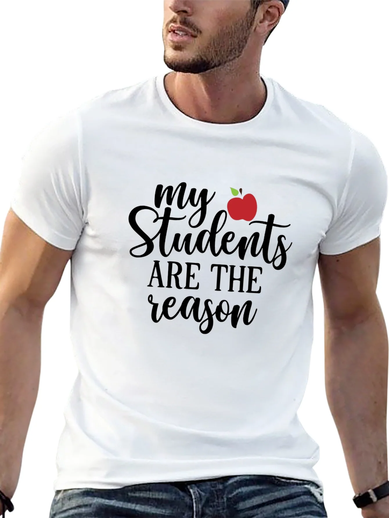 Teacher T-Shirt: My Students Are The Reason