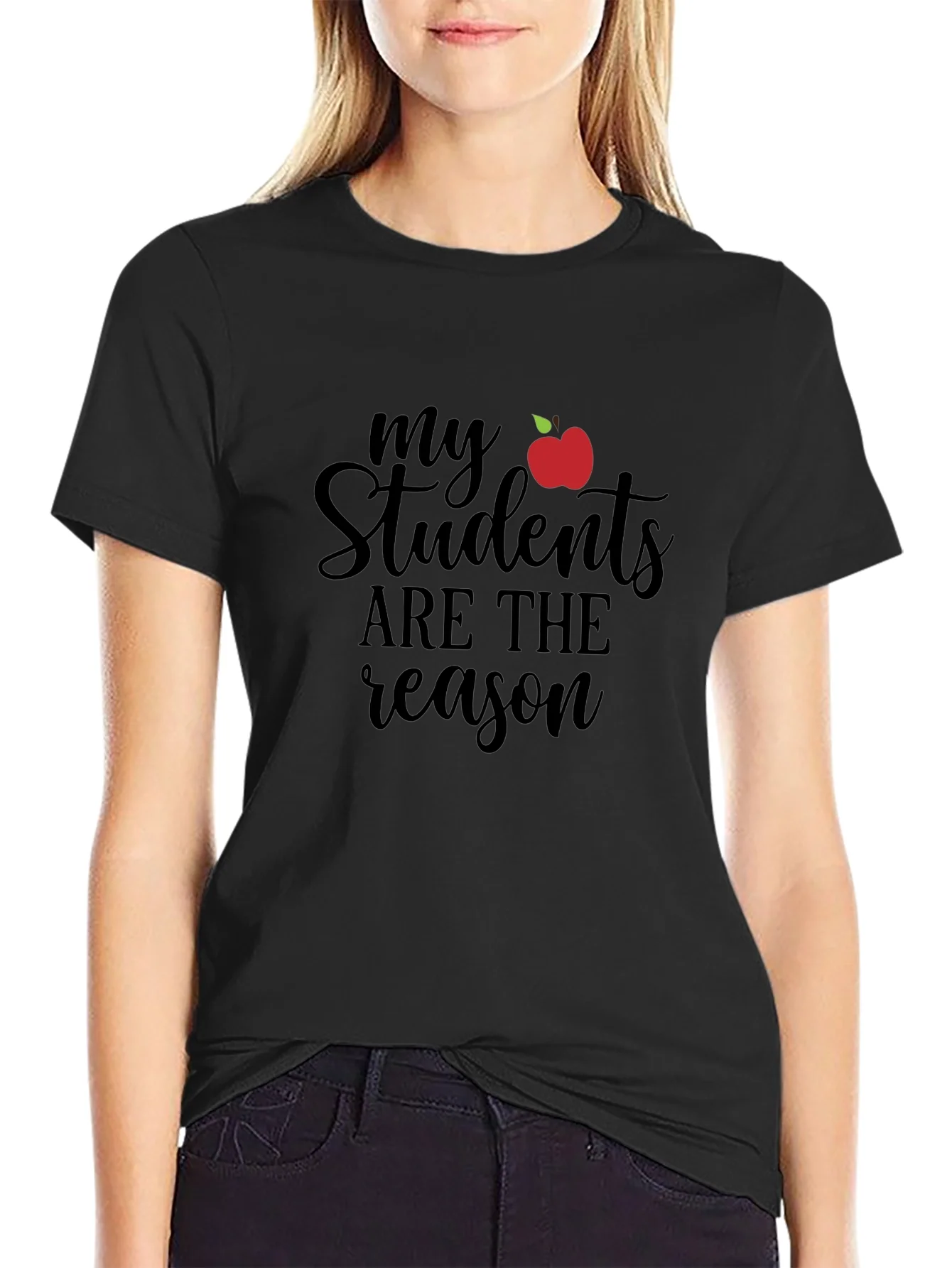 Teacher T-Shirt: My Students Are The Reason