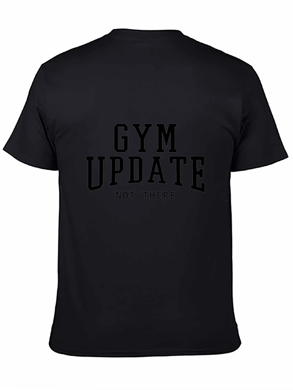 Gym Update - Not There Black T-Shirt