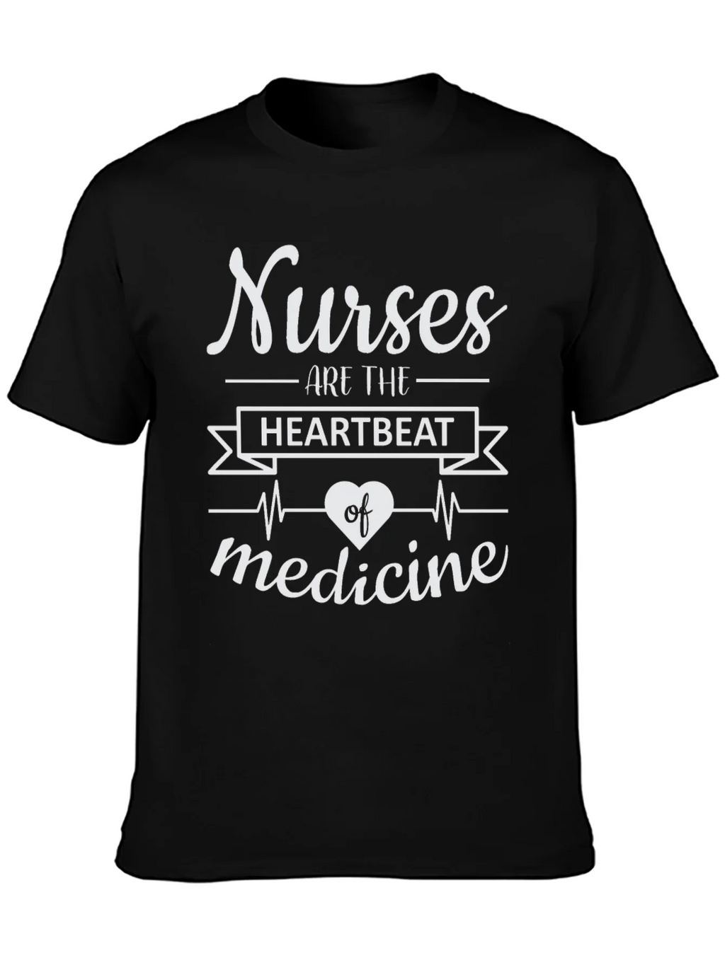 Nurses Are The Heartbeat of Medicine T-Shirt