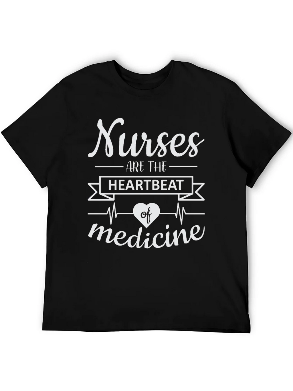 Nurses Are The Heartbeat of Medicine T-Shirt