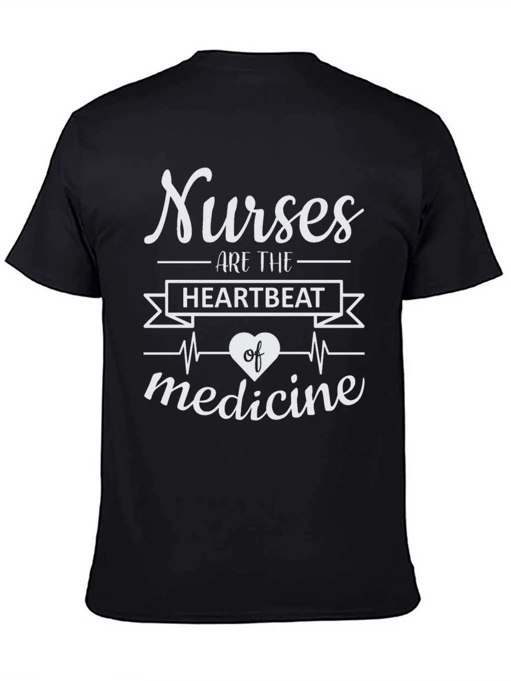 Nurses Are The Heartbeat of Medicine T-Shirt