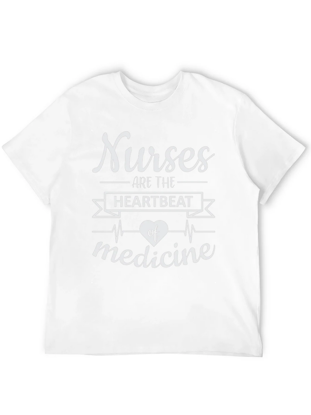 Nurses Are The Heartbeat of Medicine T-Shirt