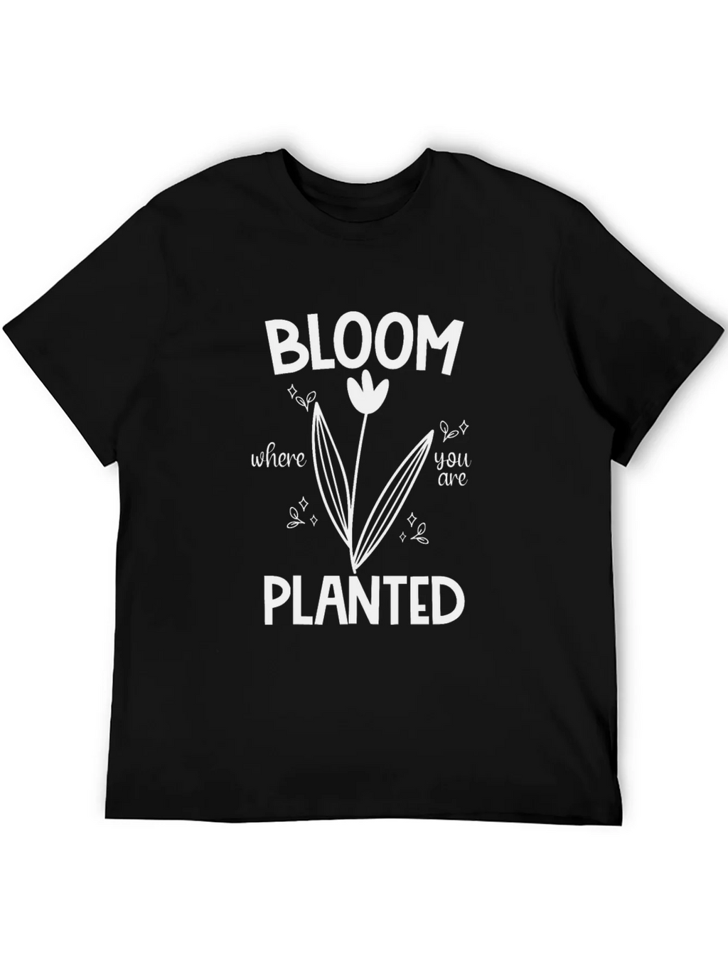 Bloom Where You Are Planted T-Shirt