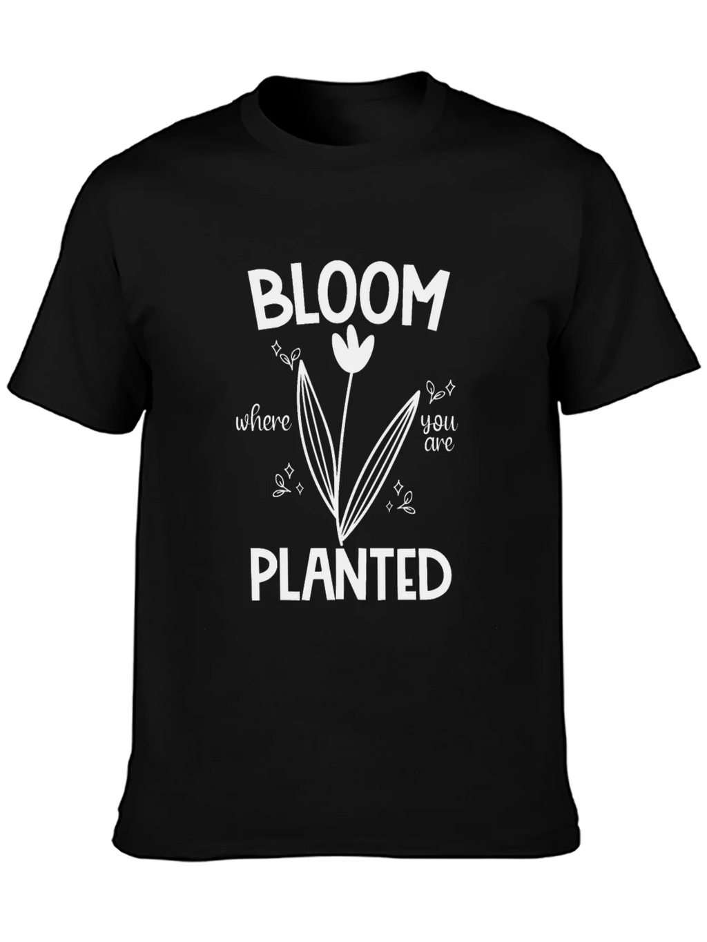 Bloom Where You Are Planted T-Shirt