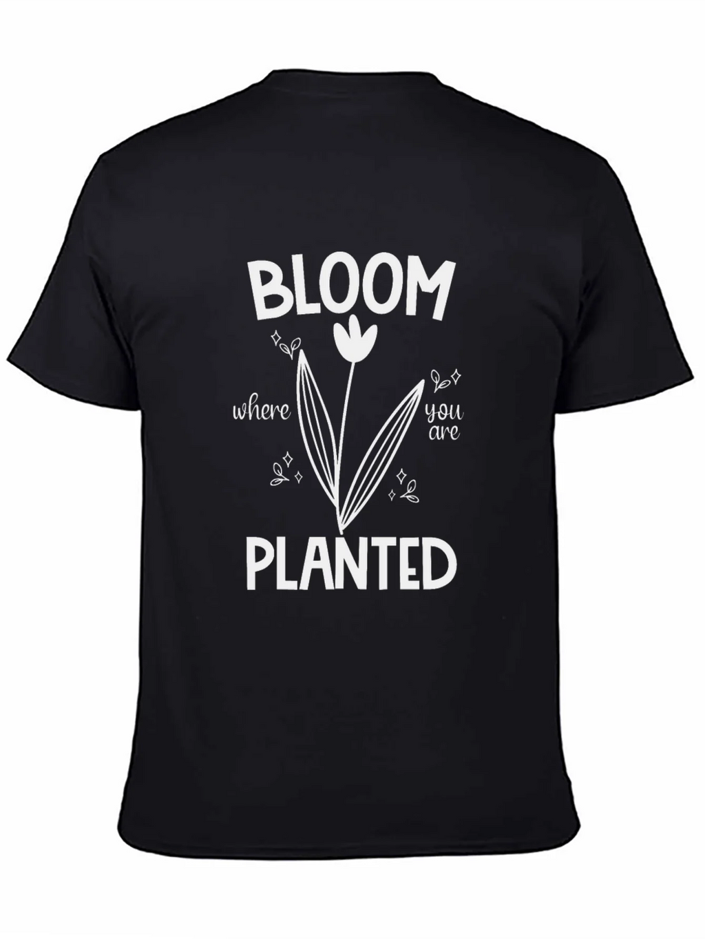 Bloom Where You Are Planted T-Shirt
