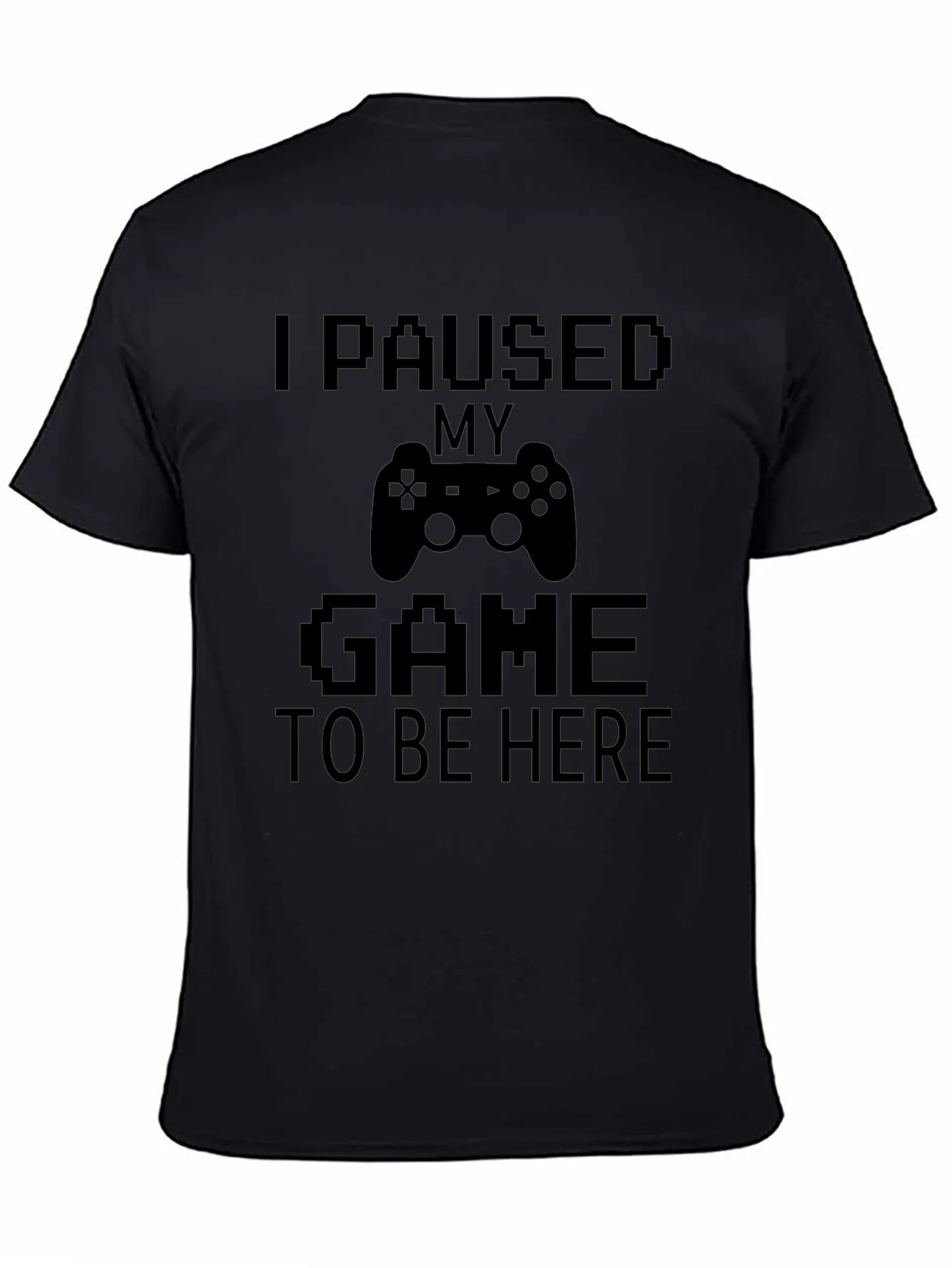 Gamer Tee - I Paused My Game to Be Here