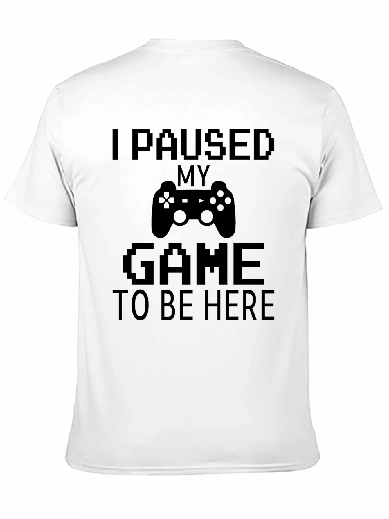 Gamer Tee - I Paused My Game to Be Here