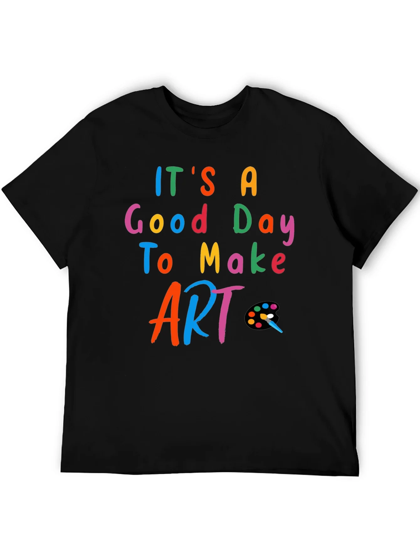 Its a Good Day to Make Art - Black T-Shirt