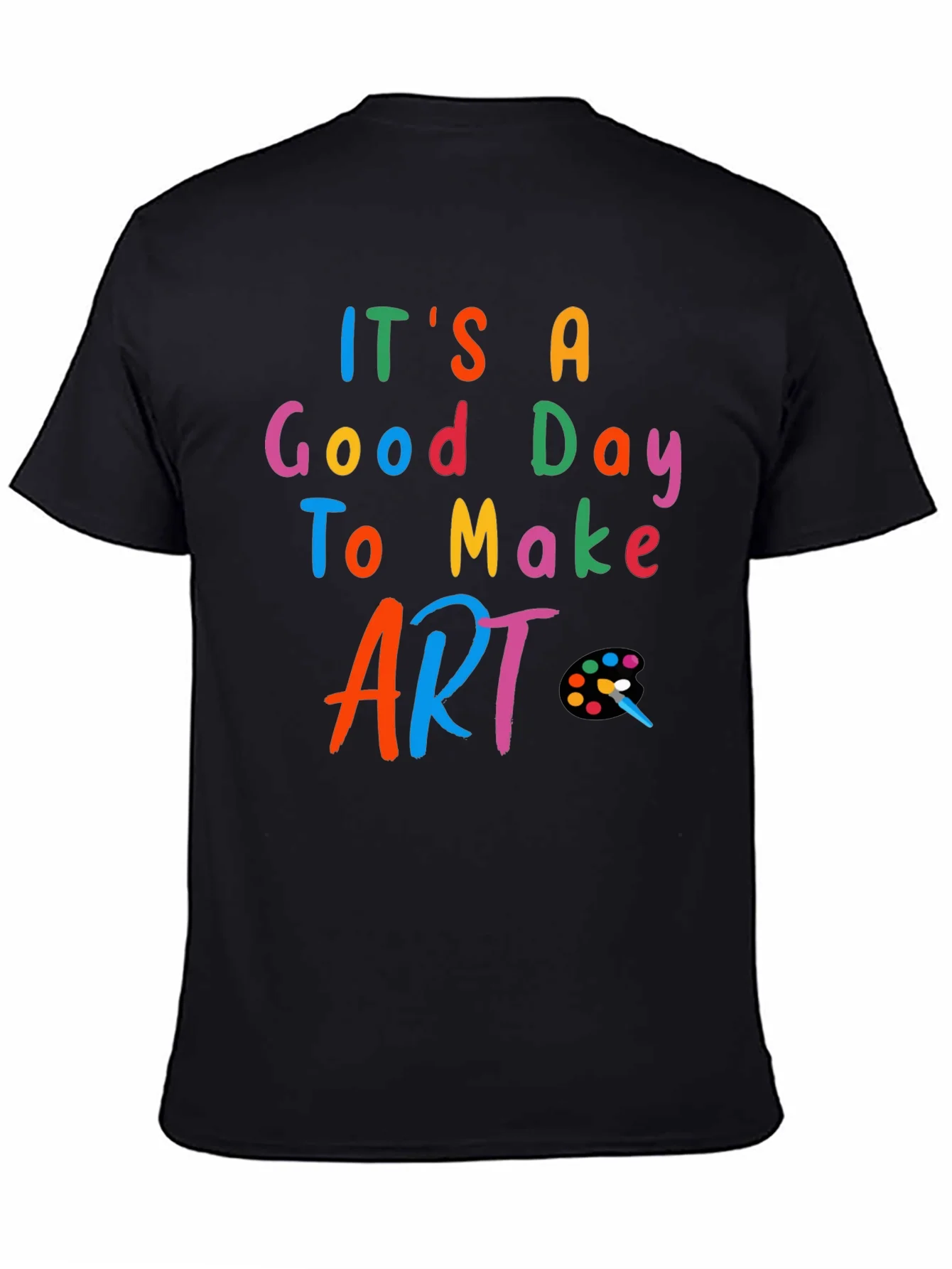 Its a Good Day to Make Art - Black T-Shirt