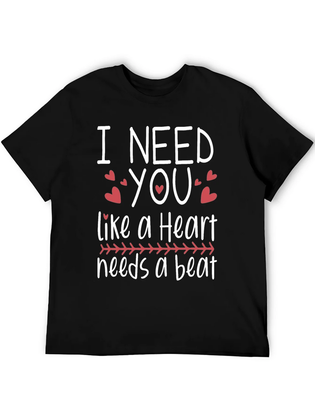 I Need You Heartbeat T-Shirt