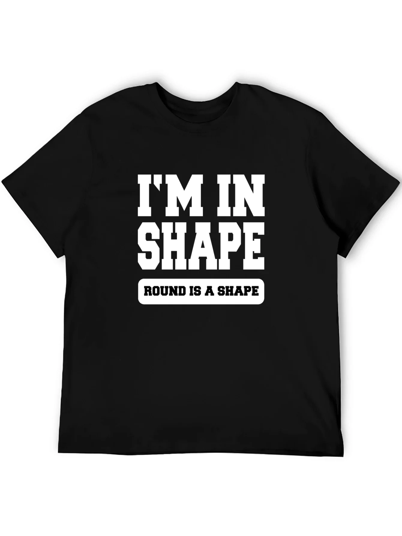 Funny Im In Shape Round is a Shape Graphic T-Shirt
